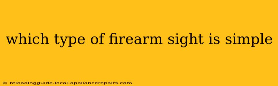 which type of firearm sight is simple