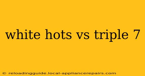 white hots vs triple 7