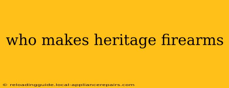 who makes heritage firearms