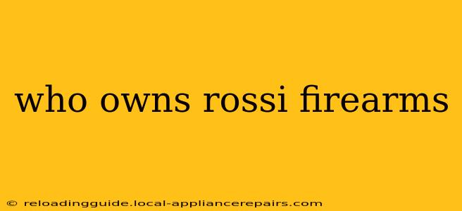 who owns rossi firearms