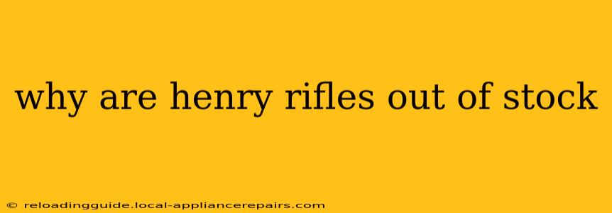 why are henry rifles out of stock