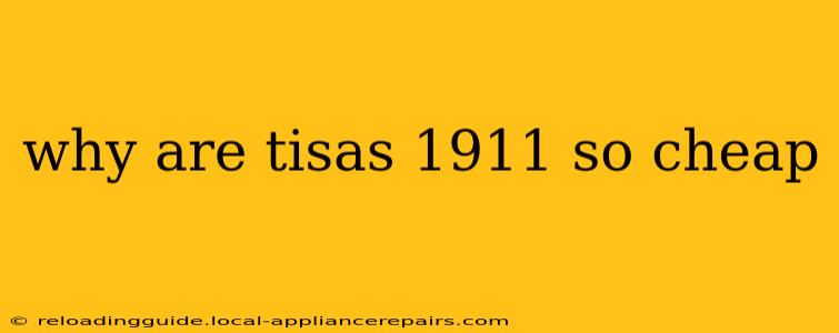 why are tisas 1911 so cheap