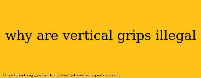 why are vertical grips illegal