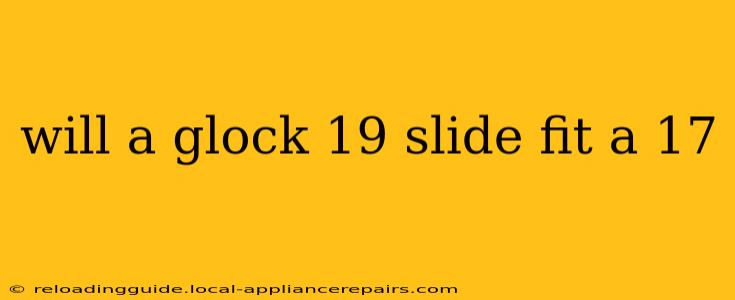 will a glock 19 slide fit a 17