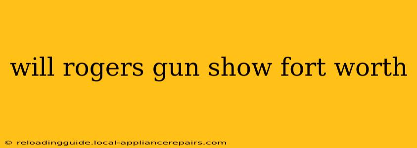 will rogers gun show fort worth