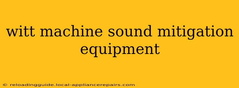 witt machine sound mitigation equipment