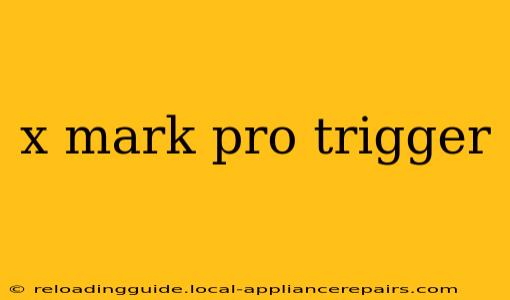 x mark pro trigger