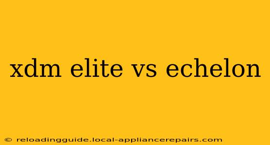 xdm elite vs echelon