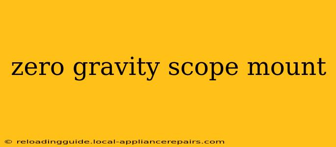 zero gravity scope mount